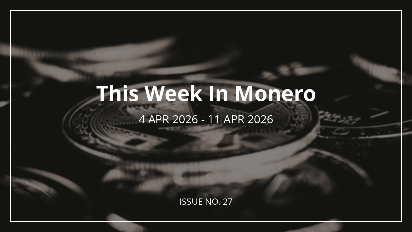 This Week In Monero #27: 4 Apr 2026 - 11 Apr 2026